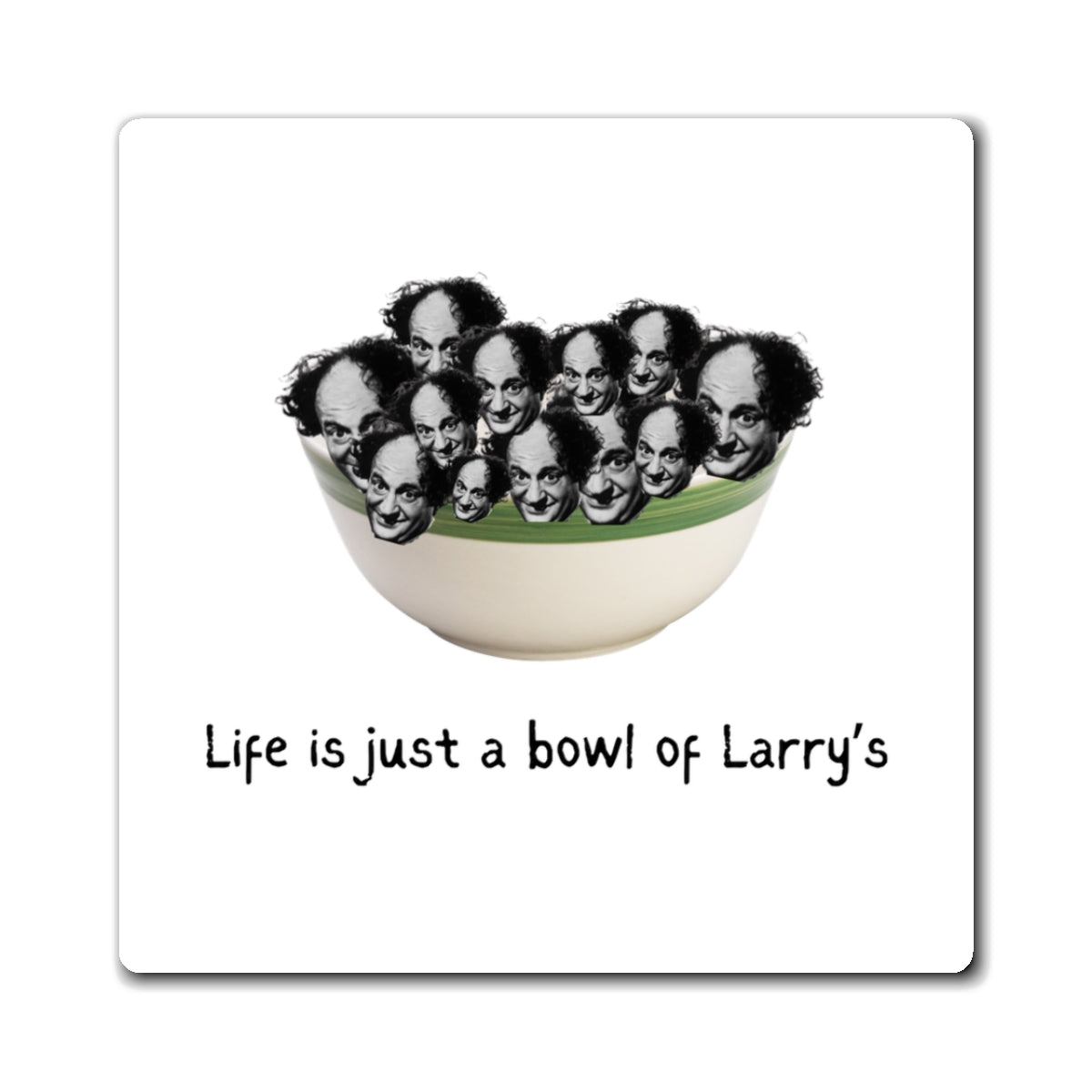 'Bowl of Larry's' Magnets